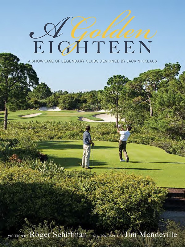 A Golden Eighteen: Legendary Golf Clubs designed by Jack Nicklaus
